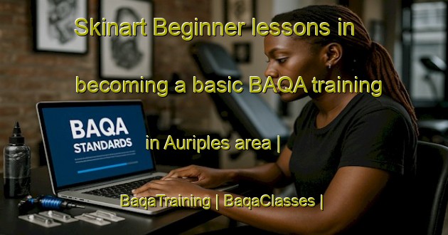 Skinart Beginner lessons in becoming a basic BAQA training in Auriples area | BaqaTraining | BaqaClasses | SkinartTraining-France
